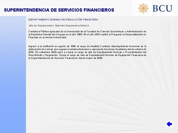 SUPERINTENDENCIA DE SERVICIOS FINANCIEROS DEPARTAMENTO NORMAS DE REGULACIÓN FINANCIERA Jefe de Departamento Gabriela Requiterena