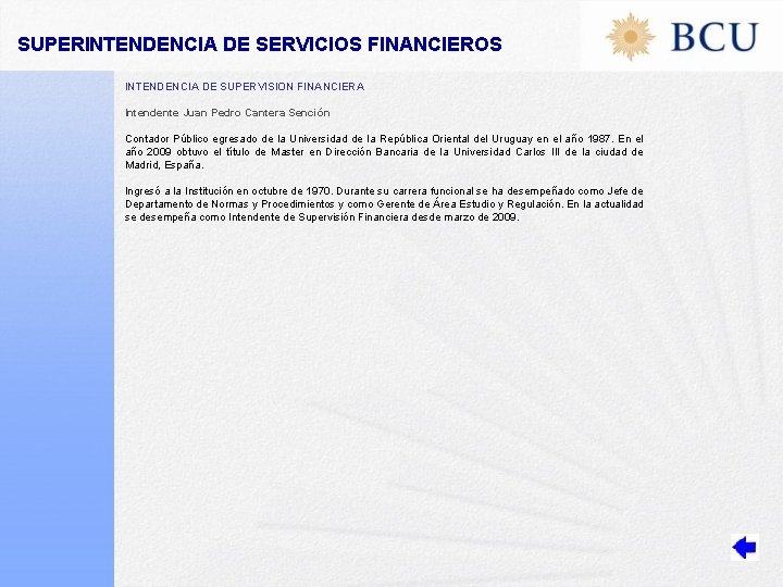 SUPERINTENDENCIA DE SERVICIOS FINANCIEROS INTENDENCIA DE SUPERVISION FINANCIERA Intendente Juan Pedro Cantera Sención Contador