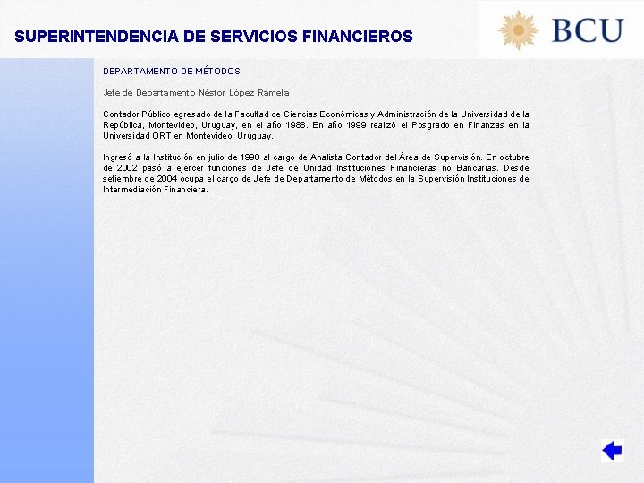 SUPERINTENDENCIA DE SERVICIOS FINANCIEROS DEPARTAMENTO DE MÉTODOS Jefe de Departamento Néstor López Ramela Contador