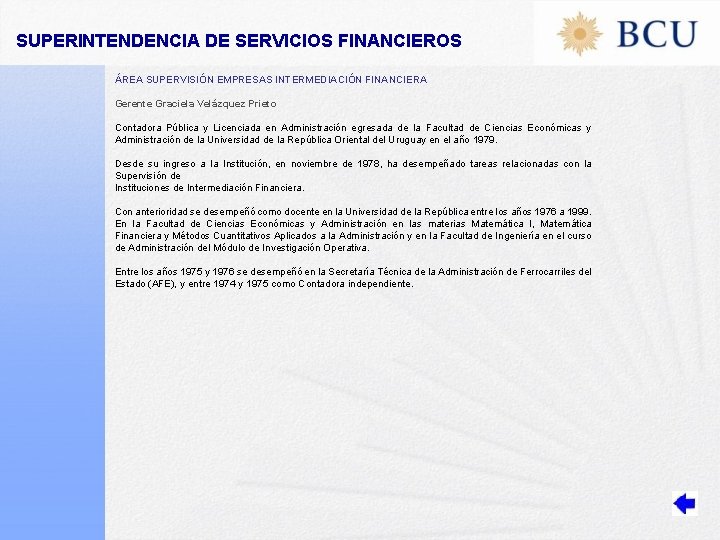 SUPERINTENDENCIA DE SERVICIOS FINANCIEROS ÁREA SUPERVISIÓN EMPRESAS INTERMEDIACIÓN FINANCIERA Gerente Graciela Velázquez Prieto Contadora