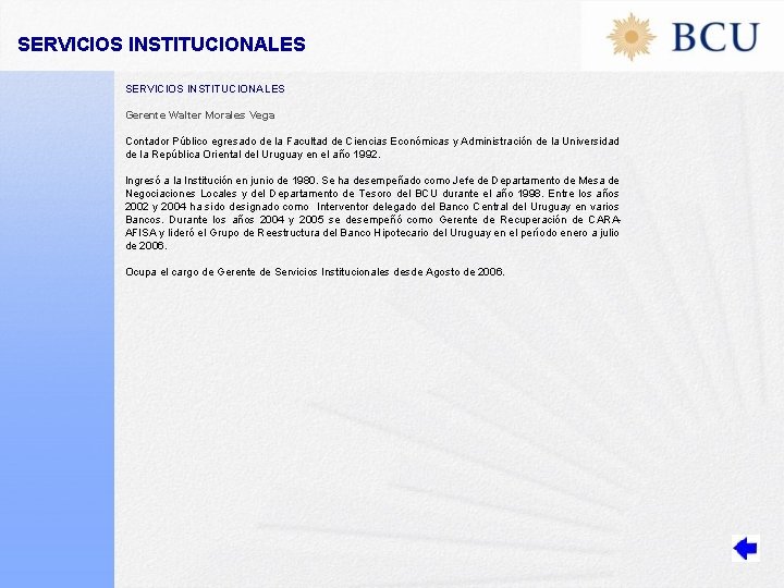 SERVICIOS INSTITUCIONALES Gerente Walter Morales Vega Contador Público egresado de la Facultad de Ciencias