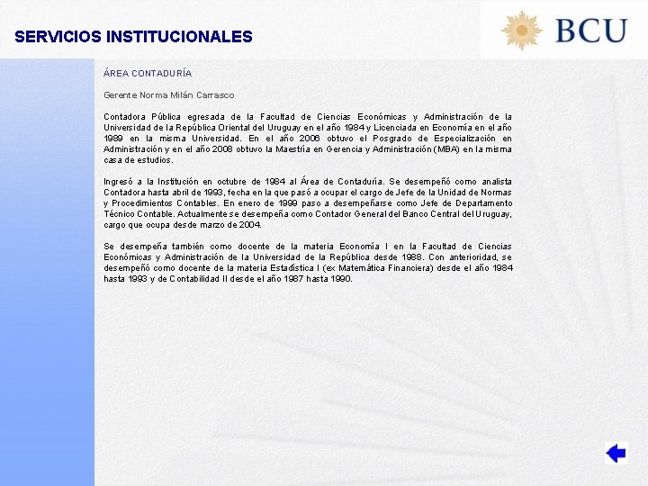 SERVICIOS INSTITUCIONALES ÁREA CONTADURÍA Gerente Norma Milán Carrasco Contadora Pública egresada de la Facultad