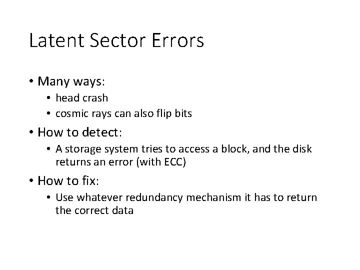 Latent Sector Errors • Many ways: • head crash • cosmic rays can also