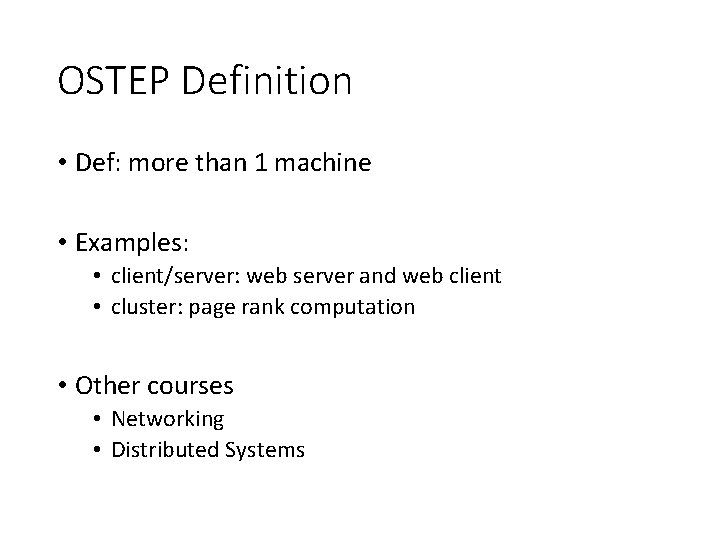 OSTEP Definition • Def: more than 1 machine • Examples: • client/server: web server