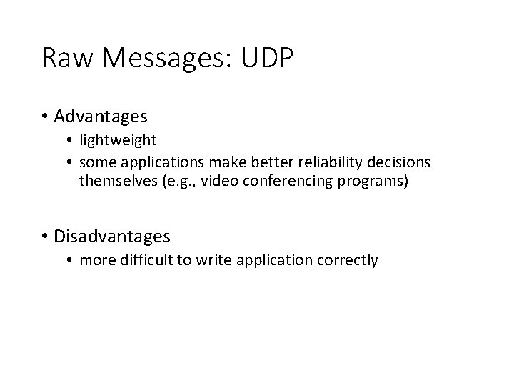 Raw Messages: UDP • Advantages • lightweight • some applications make better reliability decisions