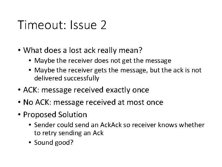 Timeout: Issue 2 • What does a lost ack really mean? • Maybe the