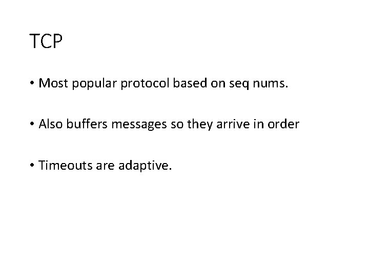 TCP • Most popular protocol based on seq nums. • Also buffers messages so