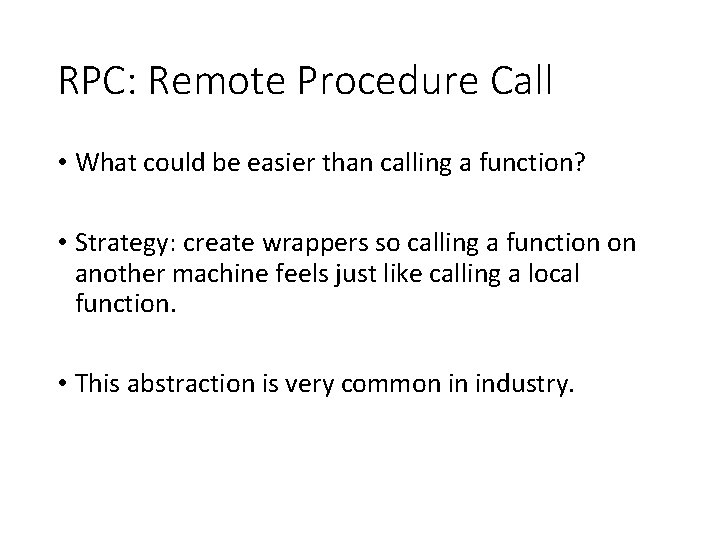 RPC: Remote Procedure Call • What could be easier than calling a function? •