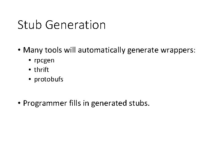 Stub Generation • Many tools will automatically generate wrappers: • rpcgen • thrift •