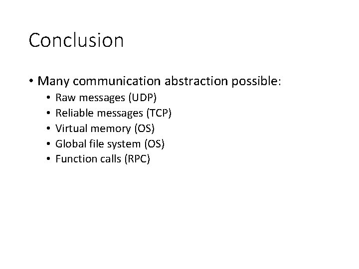 Conclusion • Many communication abstraction possible: • • • Raw messages (UDP) Reliable messages