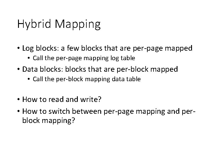 Hybrid Mapping • Log blocks: a few blocks that are per-page mapped • Call