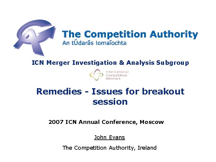 ICN Merger Investigation & Analysis Subgroup Remedies - Issues for breakout session 2007 ICN