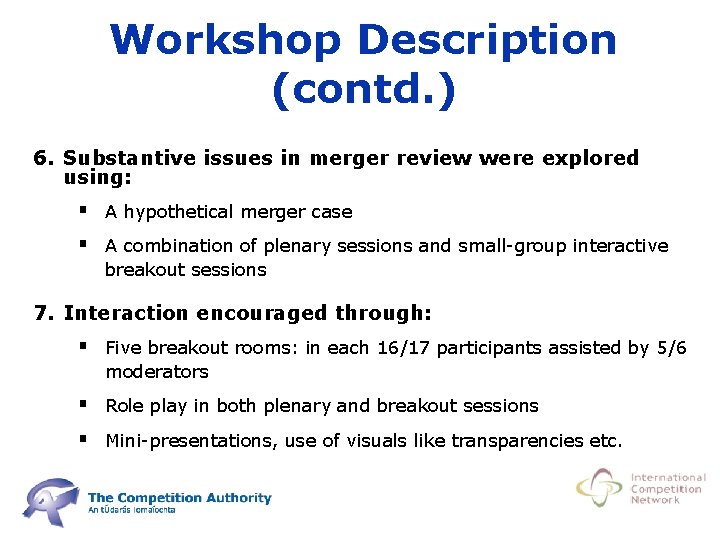 Workshop Description (contd. ) 6. Substantive issues in merger review were explored using: §