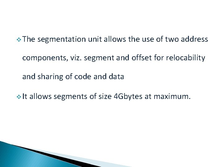 v The segmentation unit allows the use of two address components, viz. segment and