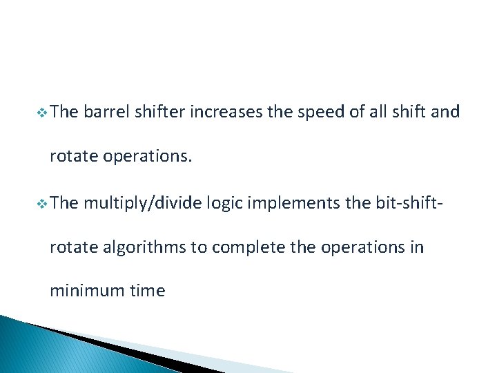 v The barrel shifter increases the speed of all shift and rotate operations. v