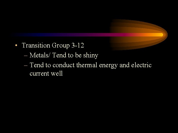  • Transition Group 3 -12 – Metals/ Tend to be shiny – Tend