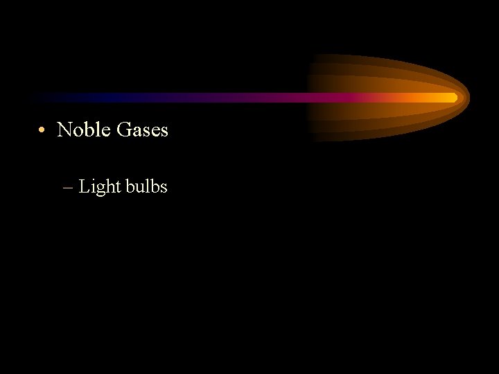  • Noble Gases – Light bulbs 