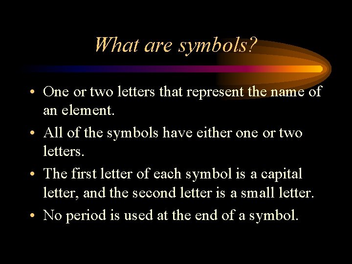 What are symbols? • One or two letters that represent the name of an