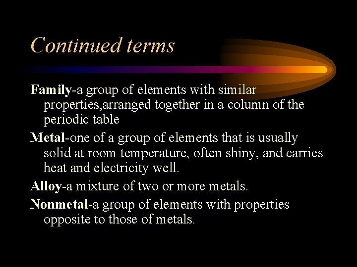 Continued terms Family-a group of elements with similar properties, arranged together in a column