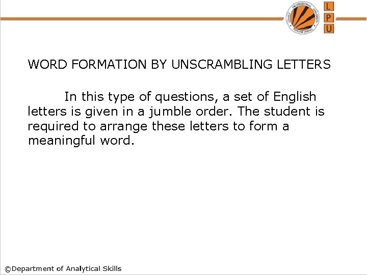 WORD FORMATION BY UNSCRAMBLING LETTERS In this type of questions, a set of English