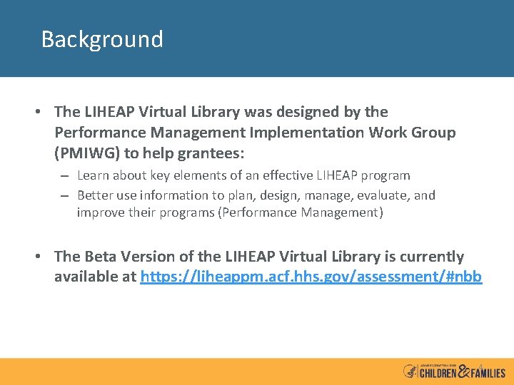 Background • The LIHEAP Virtual Library was designed by the Performance Management Implementation Work