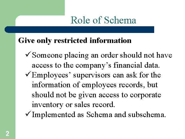 Role of Schema Give only restricted information ü Someone placing an order should not