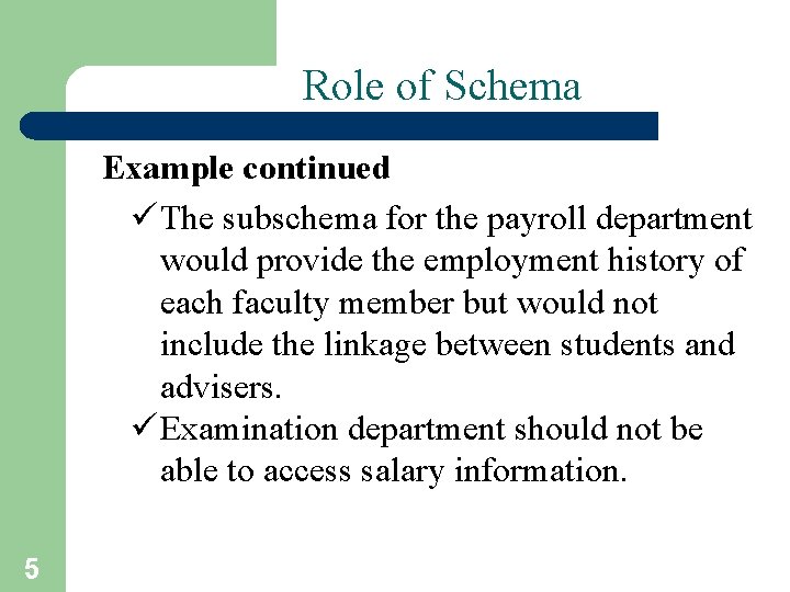 Role of Schema Example continued ü The subschema for the payroll department would provide