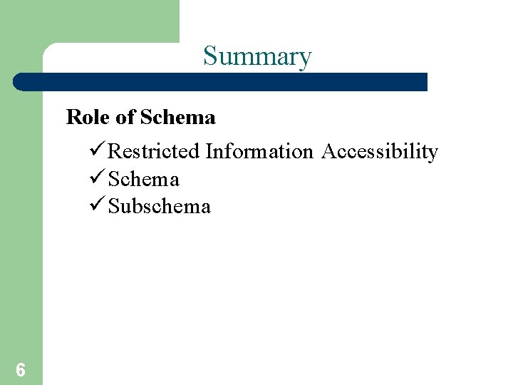 Summary Role of Schema ü Restricted Information Accessibility ü Schema ü Subschema 6 