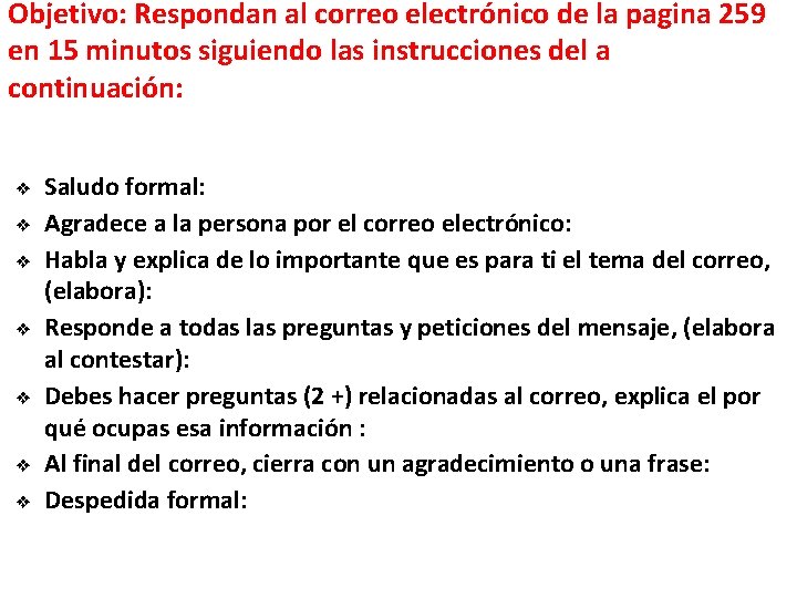 Objetivo: Respondan al correo electrónico de la pagina 259 en 15 minutos siguiendo las