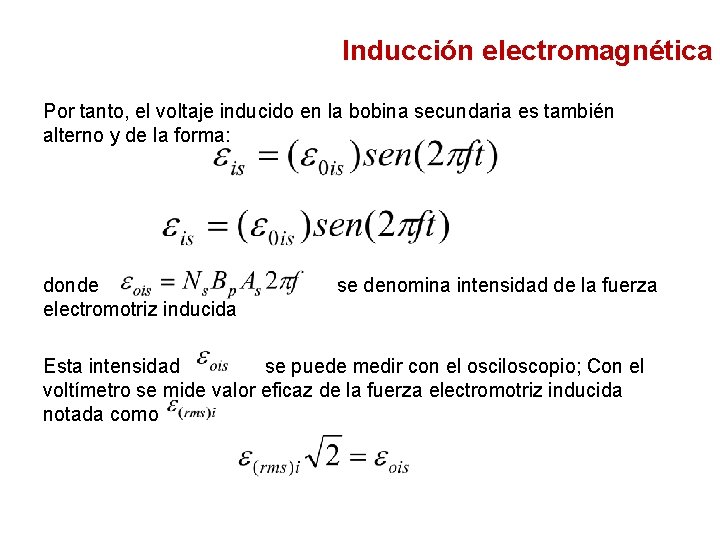 Inducción electromagnética Por tanto, el voltaje inducido en la bobina secundaria es también alterno