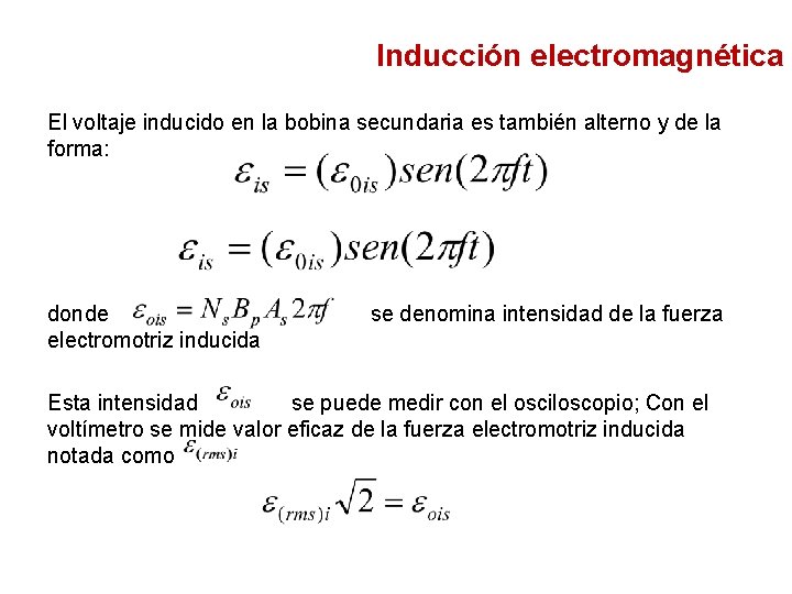 Inducción electromagnética El voltaje inducido en la bobina secundaria es también alterno y de