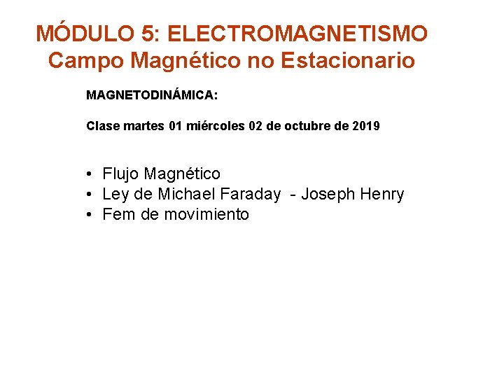 MÓDULO 5: ELECTROMAGNETISMO Campo Magnético no Estacionario MAGNETODINÁMICA: Clase martes 01 miércoles 02 de