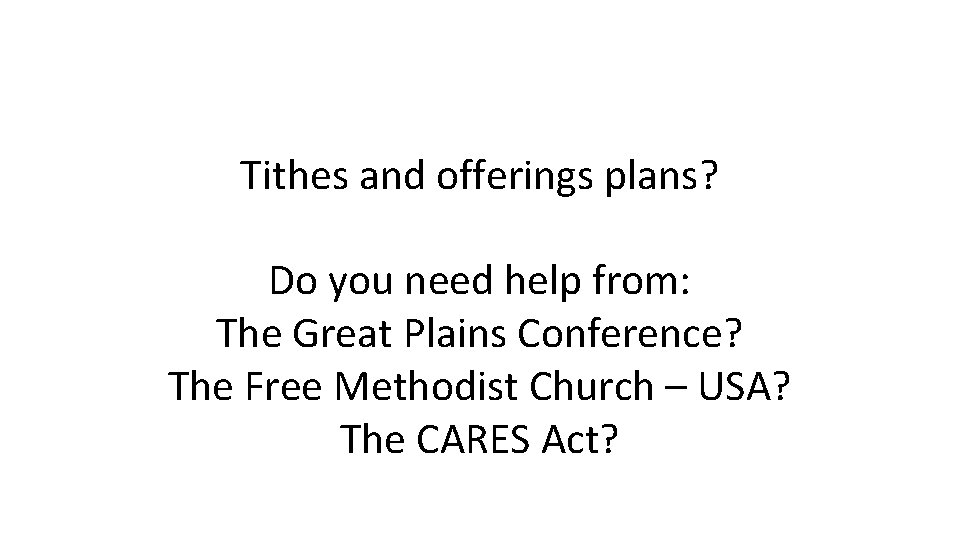 Tithes and offerings plans? Do you need help from: The Great Plains Conference? The