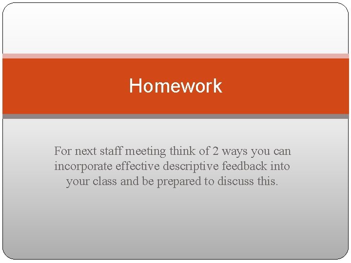 Homework For next staff meeting think of 2 ways you can incorporate effective descriptive