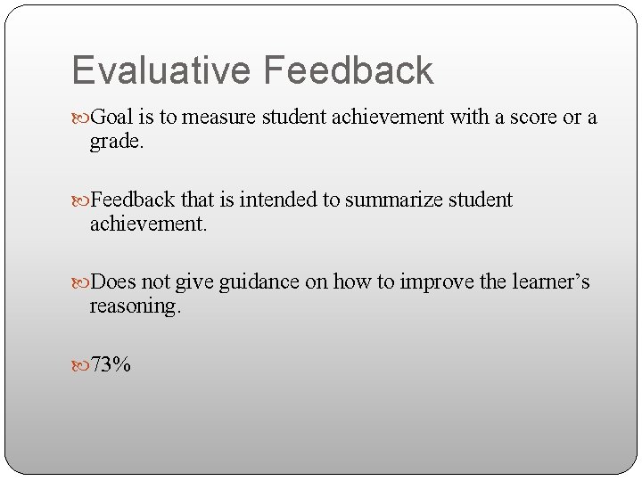 Evaluative Feedback Goal is to measure student achievement with a score or a grade.