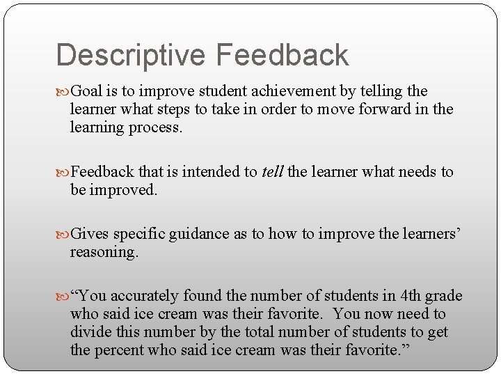 Descriptive Feedback Goal is to improve student achievement by telling the learner what steps