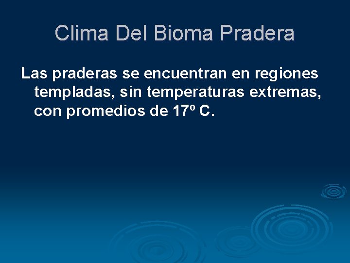 Clima Del Bioma Pradera Las praderas se encuentran en regiones templadas, sin temperaturas extremas,