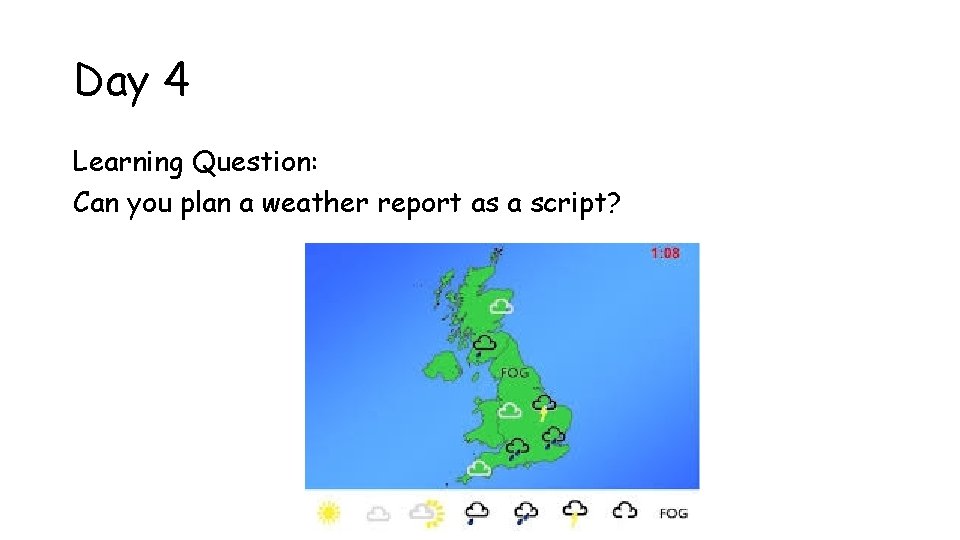 Day 4 Learning Question: Can you plan a weather report as a script? 