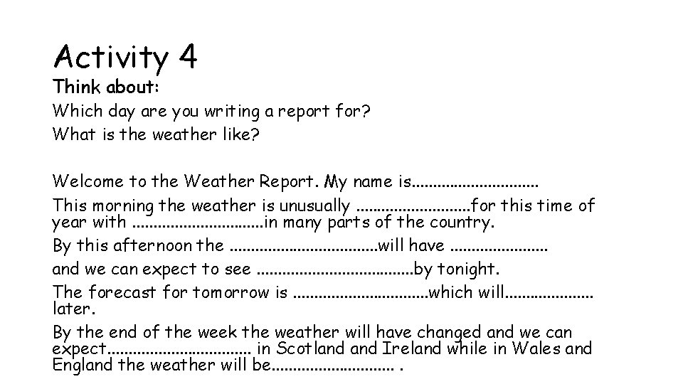 Activity 4 Think about: Which day are you writing a report for? What is