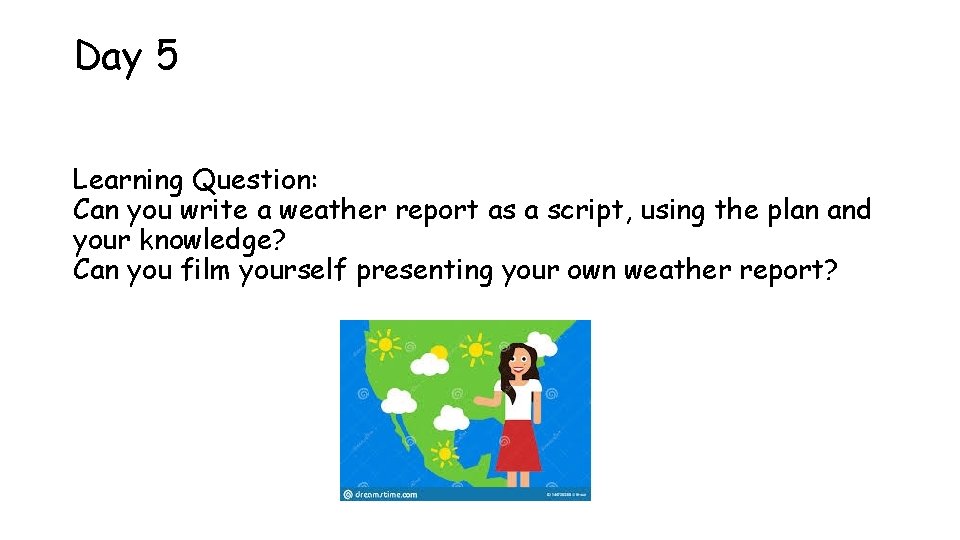 Day 5 Learning Question: Can you write a weather report as a script, using