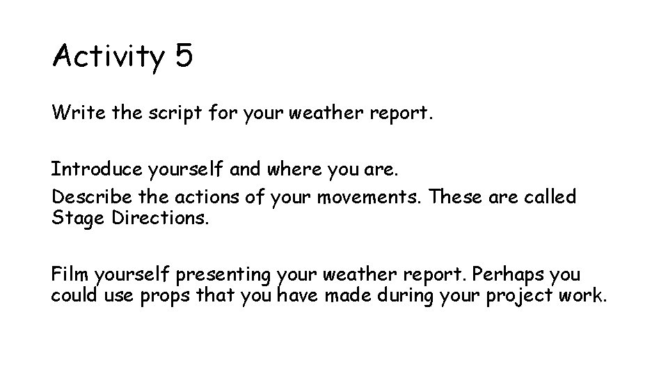 Activity 5 Write the script for your weather report. Introduce yourself and where you