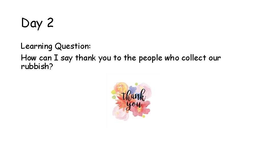 Day 2 Learning Question: How can I say thank you to the people who