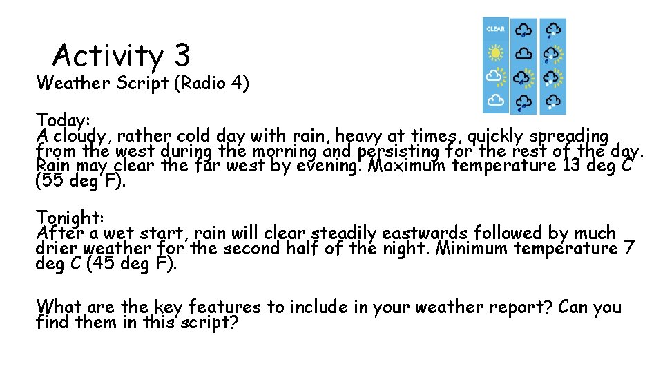 Activity 3 Weather Script (Radio 4) Today: A cloudy, rather cold day with rain,