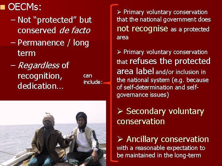 n OECMs: – Not “protected” but conserved de facto – Permanence / long term
