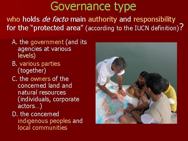 Governance type who holds de facto main authority and responsibility for the “protected area”