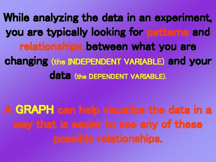 While analyzing the data in an experiment, you are typically looking for patterns and While analyzing the data in an experiment, you are typically looking for patterns and