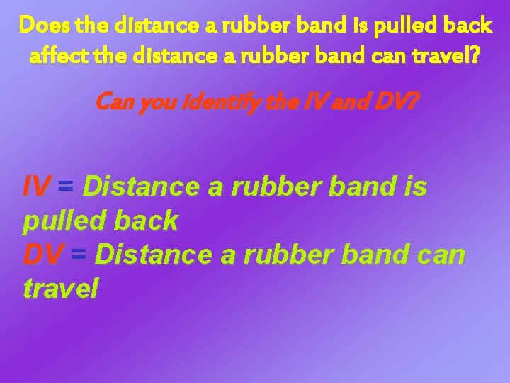 Does the distance a rubber band is pulled back affect the distance a rubber Does the distance a rubber band is pulled back affect the distance a rubber
