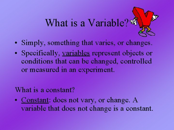 What is a Variable? • Simply, something that varies, or changes. • Specifically, variables What is a Variable? • Simply, something that varies, or changes. • Specifically, variables