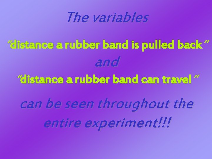 The variables “distance a rubber band is pulled back” and “distance a rubber band The variables “distance a rubber band is pulled back” and “distance a rubber band
