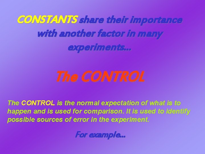 CONSTANTS share their importance with another factor in many experiments. . . The CONTROL CONSTANTS share their importance with another factor in many experiments. . . The CONTROL